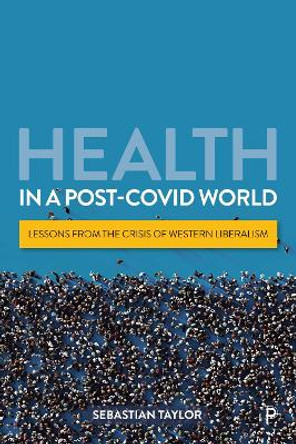 Health in a Post-COVID World: Lessons from the Crisis of Western Liberalism by Sebastian Taylor