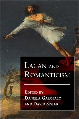 Lacan and Romanticism by Daniela Garofalo 9781438473468