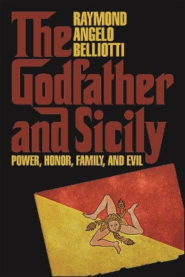 The Godfather and Sicily: Power, Honor, Family, and Evil by Raymond Angelo Belliotti 9781438484310