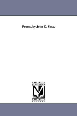Poems, by John G. Saxe. by John Godfrey Saxe 9781425540050