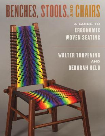 Benches, Stools, and Chairs: A Guide to Ergonomic Woven Seating by Walter Turpening