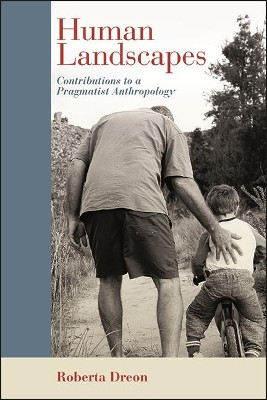 Human Landscapes: Contributions to a Pragmatist Anthropology by Roberta Dreon 9781438488219