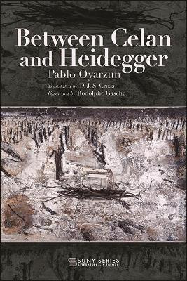 Between Celan and Heidegger by Pablo Oyarzun 9781438488370