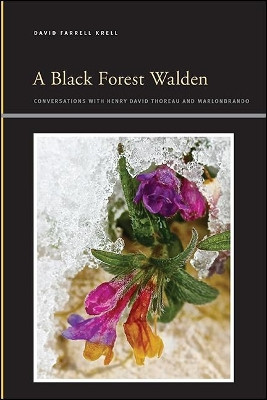 A Black Forest Walden: Conversations with Henry David Thoreau and Marlonbrando by David Farrell Krell 9781438488493