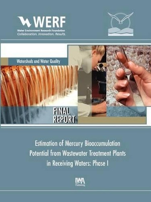 Estimation of Mercury Bioaccumulation Potential from Wastewater Treatment Plants in Receiving Waters: Phase 1 by J. David Dean 9781843393573