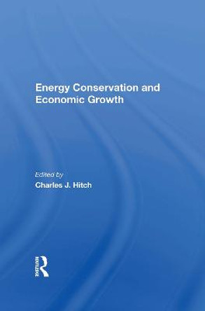 Energy Conservation And Economic Growth by Charles J. Hitch