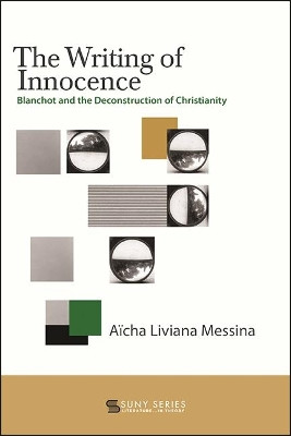 The Writing of Innocence: Blanchot and the Deconstruction of Christianity by Aïcha Liviana Messina 9781438489001
