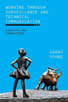 Working through Surveillance and Technical Communication: Concepts and Connections by Sarah Young 9781438492759