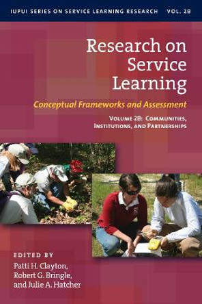 Research on Service Learning - Conceptual Frameworks and Assessments: Volume 2B: Communities, Institutions and Partnerships by Patti H. Clayton