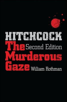 Hitchcock: The Murderous Gaze by William Rothman 9781438443164