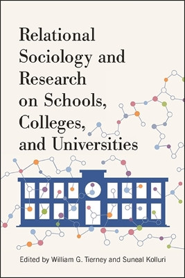 Relational Sociology and Research on Schools, Colleges, and Universities by William G. Tierney 9781438478234