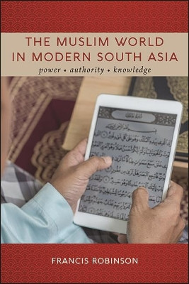 The Muslim World in Modern South Asia by Francis Robinson 9781438483023