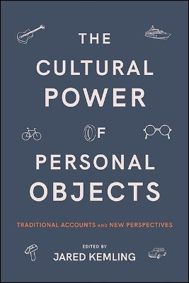 Cultural Power of Personal Objects, The: Traditional Accounts and New Perspectives by Jared Kemling 9781438486178