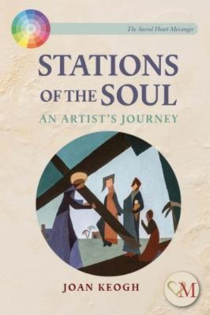 Stations of the Soul: An Artist's Journey by Joan Keogh