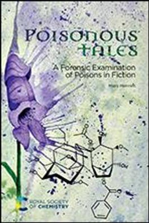 Poisonous Tales: A Forensic Examination of Poisons in Fiction by Hilary Hamnett
