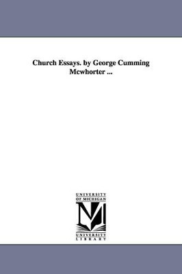 Church Essays. by George Cumming Mcwhorter ... by George Cumming McWhorter 9781425514853
