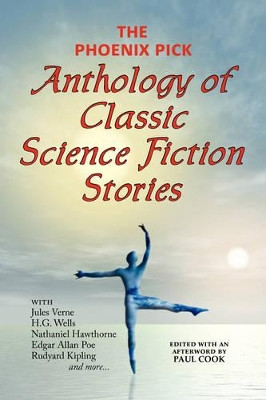 The Phoenix Pick Anthology of Classic Science Fiction Stories (Verne, Wells, Kipling, Hawthorne & More) by Jules Verne 9781604502589