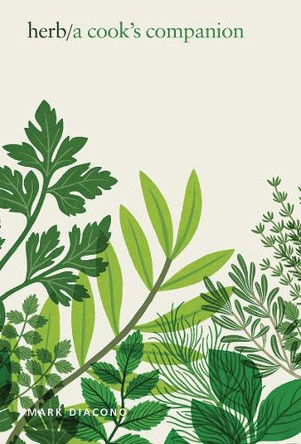 Herb: A Cook's Companion, from Plot to Plate by Mark Diacono 9781787136359