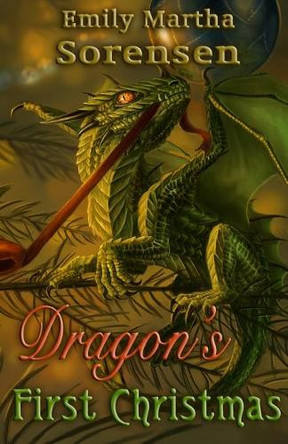 Dragon's First Christmas by Emily Martha Sorensen 9781949607048