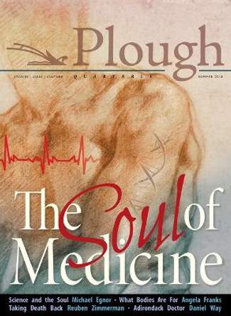 Plough Quarterly No. 17- The Soul of Medicine by Stephanie Sadana