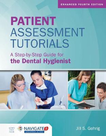 Patient Assessment Tutorials: A Step-By-Step Guide For The Dental Hygienist by Jill S. Gehrig