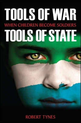 Tools of War, Tools of State: When Children Become Soldiers by Robert Tynes 9781438471990