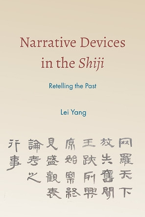 Narrative Devices in the Shiji: Retelling the Past by Lei Yang 9781438497204