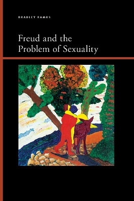 Freud and the Problem of Sexuality by Bradley Benjamin Ramos 9781438496764