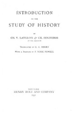 Introduction to the Study of History by Charles-Victor Langlois 9781597407298