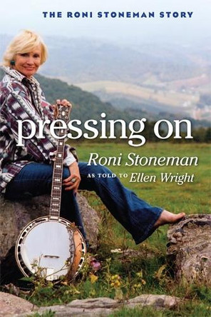 Pressing On: The Roni Stoneman Story by Roni Stoneman 9780252074349
