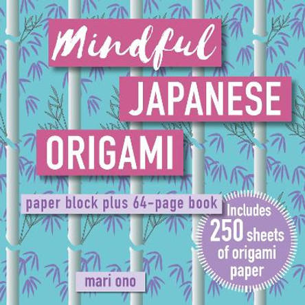 Mindful Japanese Origami: Paper Block Plus 64-Page Book by Mari Ono