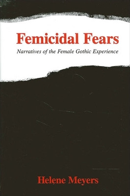 Femicidal Fears: Narratives of the Female Gothic Experience by Helene Meyers 9780791451526