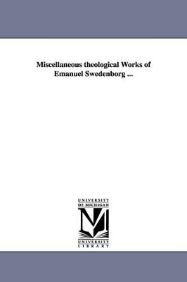 Miscellaneous theological Works of Emanuel Swedenborg ... by Emanuel Swedenborg 9781425558642