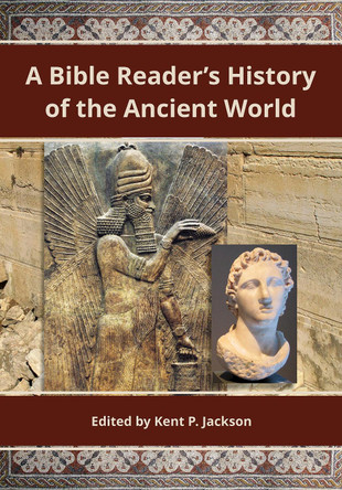 A Bible Reader's History of the Ancient World by Kent P. Jackson 9781944394028