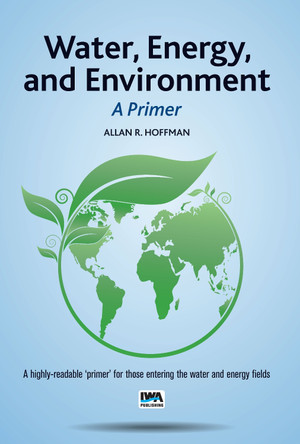 Water, Energy, and Environment - A Primer by Allan R. Hoffman 9781780409641