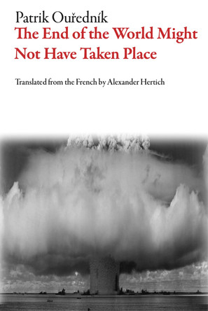 The End of the World Might Not Have Taken Place by Patrik Ouřednik 9781628973396