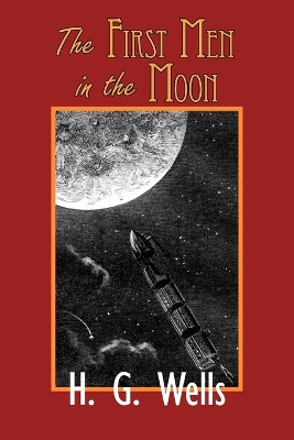 The First Men in the Moon by H G Wells 9781604502466