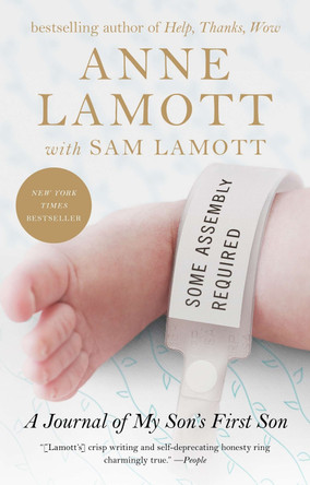Some Assembly Required: A Journal of My Son's First Son by Anne Lamott 9781594486678