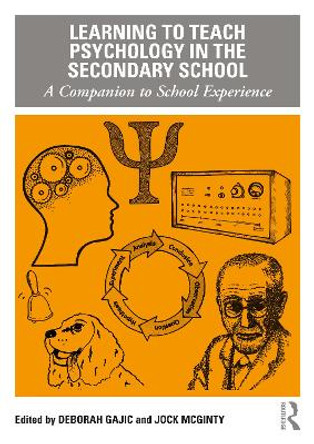 Learning to Teach Psychology in the Secondary School: A Companion to School Experience by Deborah Gajic