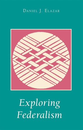 Exploring Federalism by Daniel J. Elazar 9780817305758