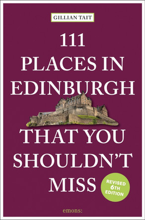 111 Places in Edinburgh That You Shouldn’t Miss by Gillian Tait 9783740814762