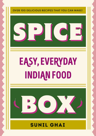 Spice Box: Easy, Everyday Indian Food by Sunil Ghai