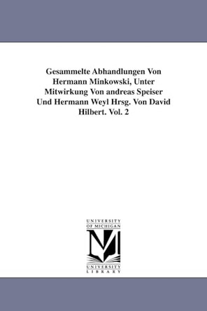 Gesammelte Abhandlungen Von Hermann Minkowski, Unter Mitwirkung Von Andreas Speiser Und Hermann Weyl Hrsg. Von David Hilbert. Vol. 2 by Hermann Minkowski 9781418184469