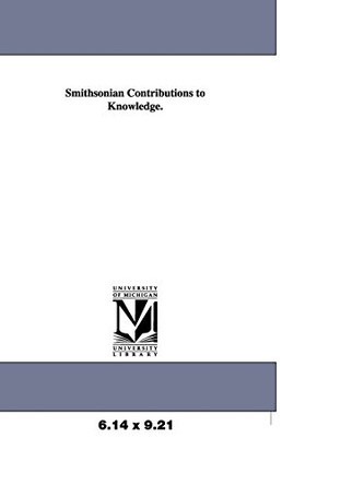 Smithsonian Contributions to Knowledge. by None 9781418188498