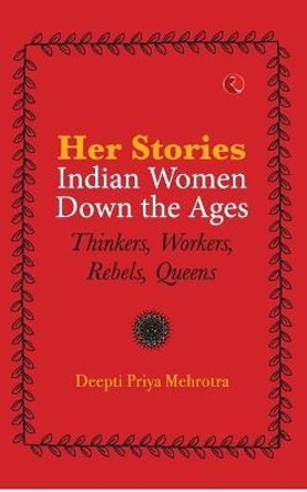 Her Stories Indian Women Down the Ages (Pb) by Deepti Priya Mehrotra