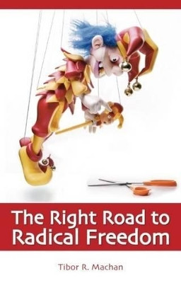 Right Road to Radical Freedom by Tibor R. Machan 9781845400187