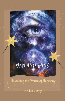 Yin and Yang: Unlocking the Power of Harmony by Mei Lin Zhang 9781776968169