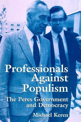 Professionals against Populism: The Peres Government and Democracy by Michael Keren 9780791425640