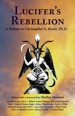 Lucifer's Rebellion: A Tribute to Christopher S Hyatt, Ph.D. by Shelley Marmor 9781561840311
