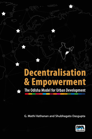 Decentralisation and Empowerment: The Odisha Model for Urban Development by Shubhagato Dasgupta 9781789064919